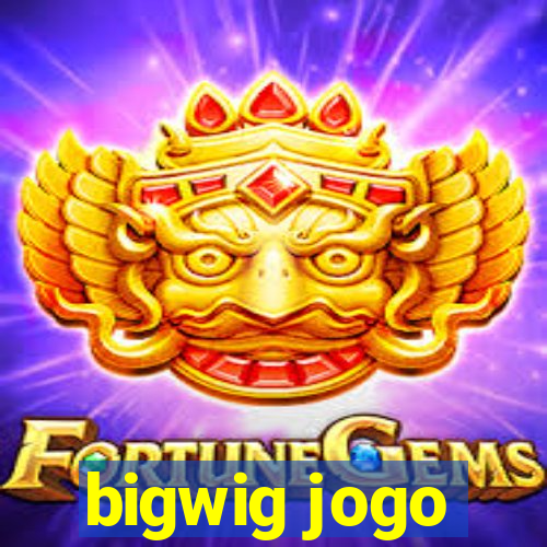 bigwig jogo